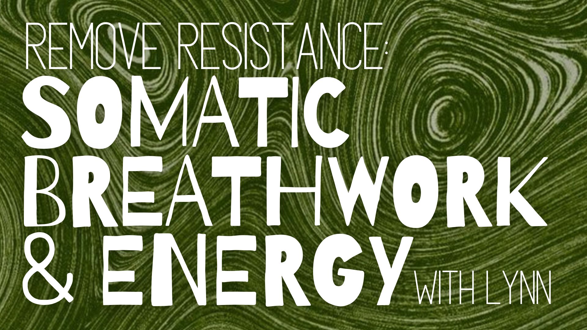 Remove Resistance: Somatic Breathwork & Energy Activation w/ Lynn